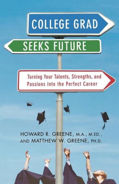 College Grad Seeks Future: Turning Your Talents Strengths and Passions into the Perfect Career