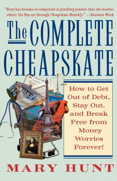 The Complete Cheapskate: How to Get Out of Debt Stay Out and Break Free from Money Worries Forever (Debt-Proof Living (Paperback))