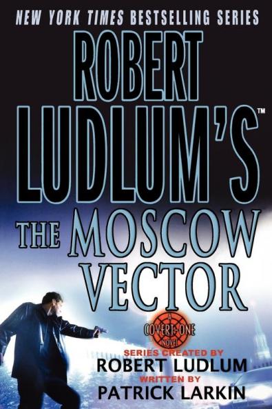 Robert Ludlum's The Moscow Vector: A Covert-One Novel: 6 (Covert-One 6)