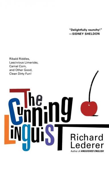 The Cunning Linguist: Ribald Riddles Lascivious Limericks Carnal Corn and Other Good Clean Dirty Fun