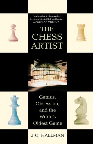 The Chess Artist: Genius Obsession and the World's Oldest Game