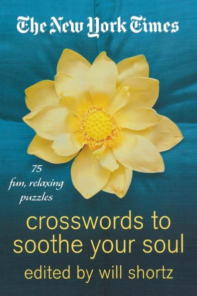 The New York Times Crosswords to Soothe Your Soul: 75 Fun Relaxing Puzzles