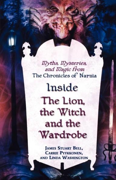 Inside "The Lion the Witch and the Wardrobe": Myths Mysteries and Magic from the Chronicles of Narnia