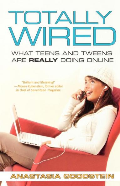 Totally Wired: What Teens and Tweens Are Really Doing Online
