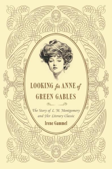 Looking for Anne of Green Gables: The Story of L. M. Montgomery and Her Literary Classic