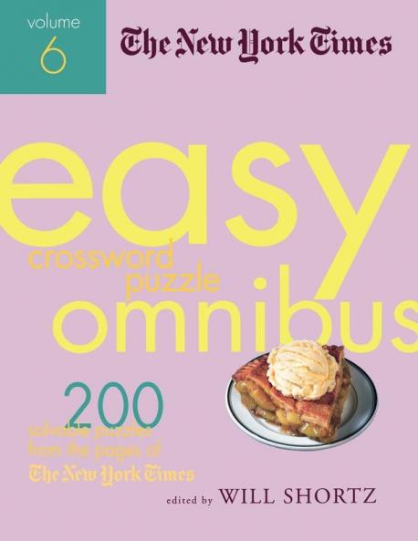 The New York Times Easy Crossword Puzzle Omnibus Volume 6: 200 Solvable Puzzles from the Pages of The New York Times: 06