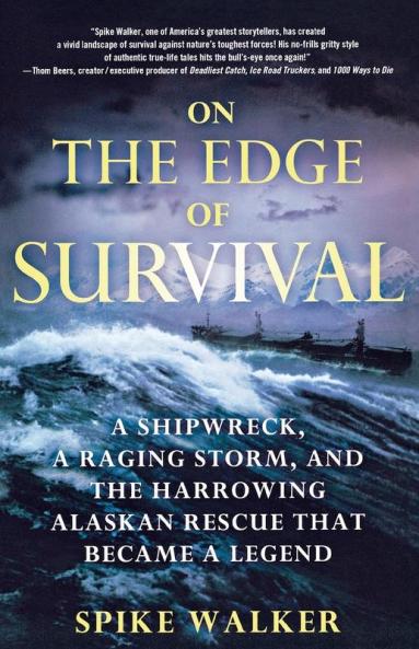 On the Edge of Survival: A Shipwreck a Raging Storm and the Harrowing Alaskan Rescue That Became a Legend