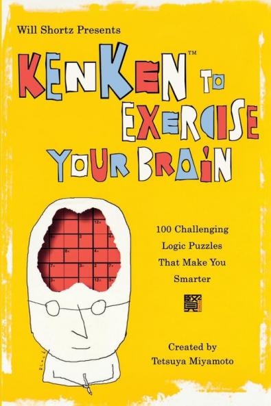 Will Shortz Presents KenKen to Exercise Your Brain: 100 Challenging Logic Puzzles That Make You Smarter