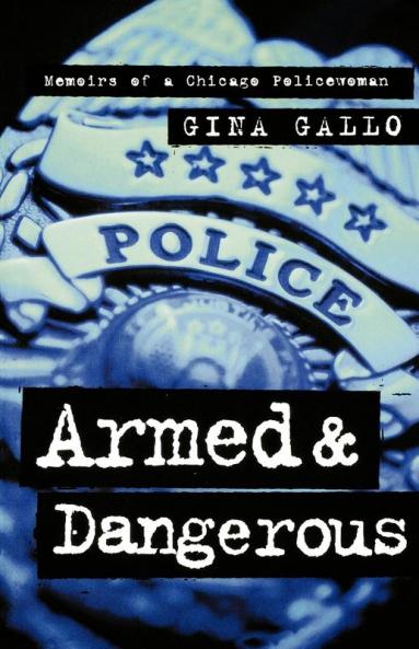 Armed and Dangerous: Memoirs of a Chicago Policewoman (Illinois)