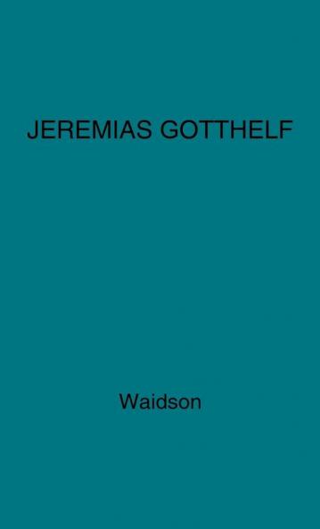 Jeremias Gotthelf: An Introduction to the Swiss Novelist (Modern Language Studies)