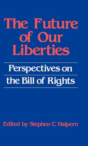 The Future of our Liberties: Perspectives on the Bill of Rights: 25 (Contributions in Legal Studies)