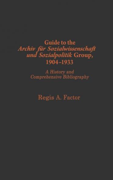 Guide to the Archiv Fu?r Sozialwissenschaft Und Sozialpolitik Group 1904-1933