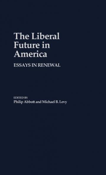 The Liberal Future in America: Essays in Renewal: 123 (Contributions in Political Science)