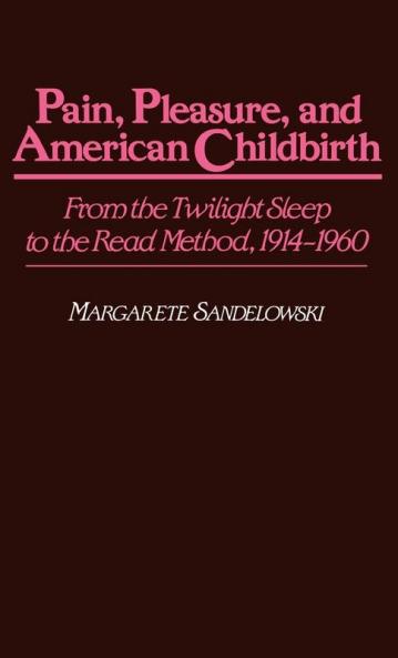 Pain Pleasure and American Childbirth