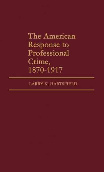 The American Response to Professional Crime 1879-1917