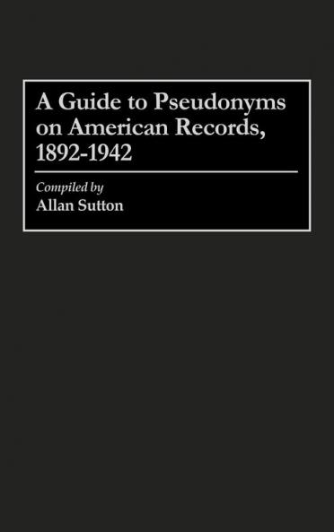 A Guide to Pseudonyms on American Recordings 1892-1942