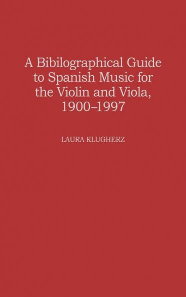 A Biographical Guide to Spanish Music for the Violin and Viola 1900-1997