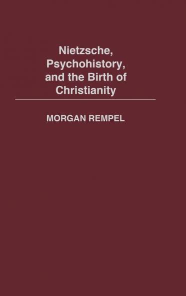 Nietzsche Psychohistory and the Birth of Christianity
