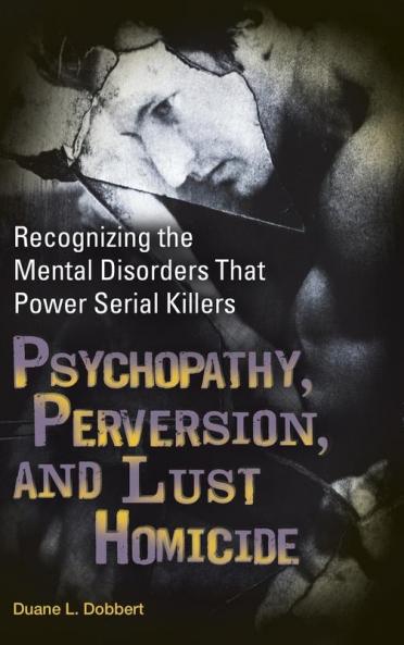 Psychopathy Perversion and Lust Homicide
