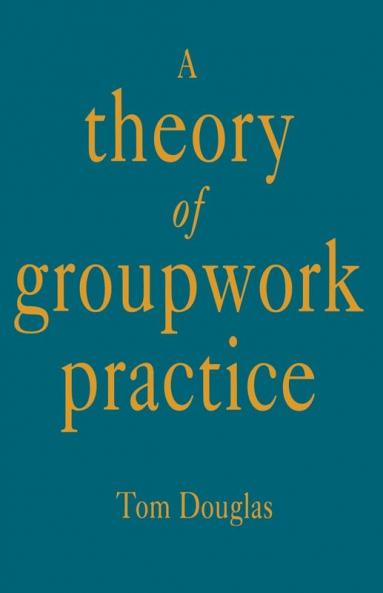 A Theory of Groupwork Practice