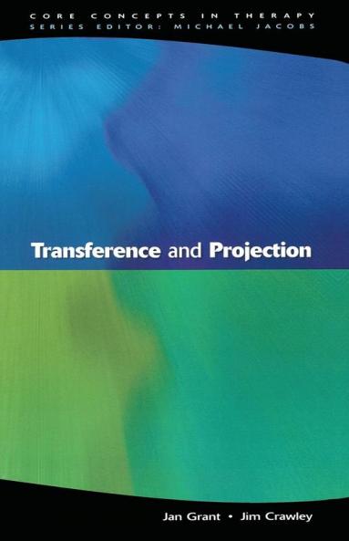 Transference And Projection (Core Concepts in Therapy)