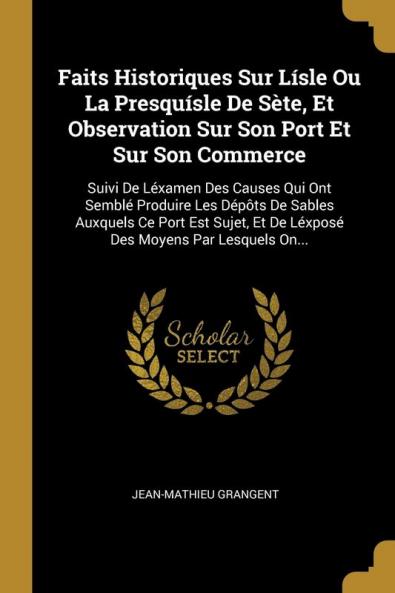 Faits Historiques Sur L��sle Ou La Presqu��sle De S��te Et Observation Sur Son Port Et Sur Son Commerce