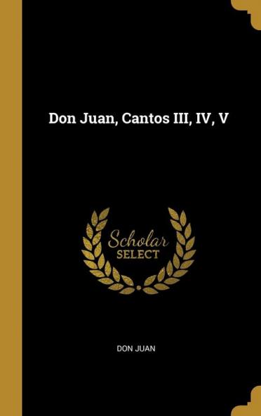Don Juan Cantos III IV V