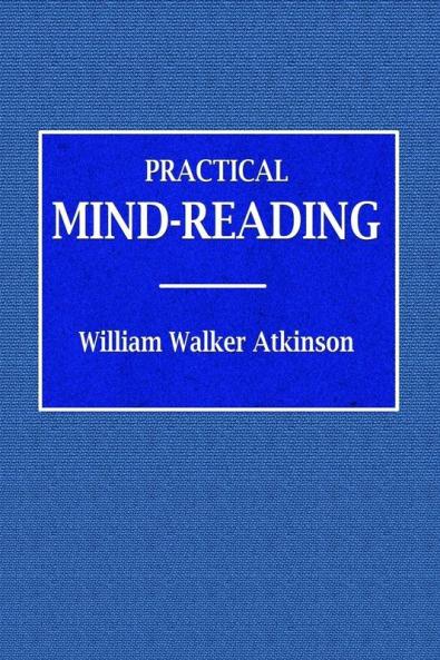 Practical Mind-Reading  -  A Course of Lessons on Tranference Telepathy Mental Currents Mental Rapport &c.