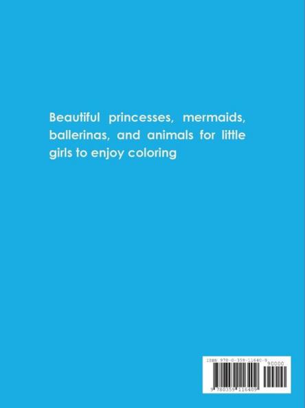 Fun Time for Little Girls! My Very First Coloring Book of Princesses Mermaids Ballerinasand Animals for Girls Ages 3 Years old and up