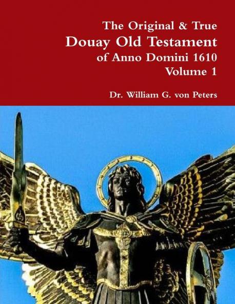 The Original & True Douay Old Testament of Anno Domini 1610 volume 1