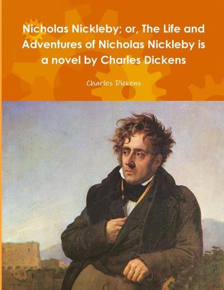 Nicholas Nickleby; or The Life and Adventures of Nicholas Nickleby is a novel by Charles Dickens