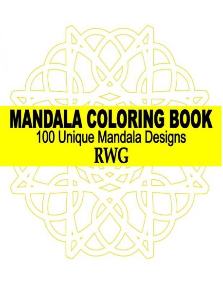 Mandala Coloring Book: 100 Unique Mandala Designs and Stress Relieving Patterns for Adult Relaxation Meditation and Happiness