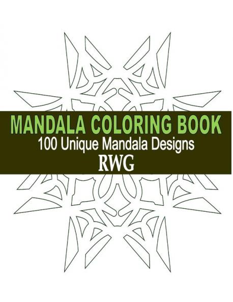 Mandala Coloring Book: 100 Unique Mandala Designs and Stress Relieving Patterns for Adult Relaxation Meditation and Happiness