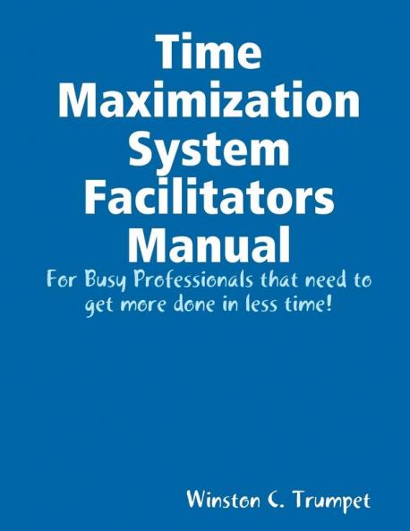 Time Maximization System Facilitators Manual