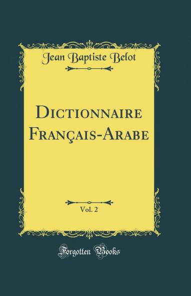 Dictionnaire FranÃ§ais-Arabe Vol. 2 (Classic Reprint)