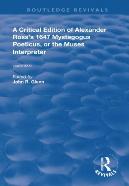 Critical Edition of Alexander's Ross's 1647 Mystagogus Poeticus or the Muses Interpreter