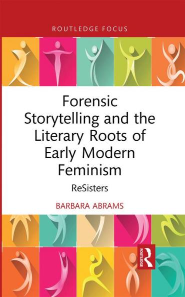 Forensic Storytelling and the Literary Roots of Early Modern Feminism