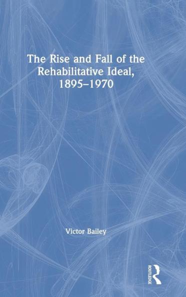 The Rise and Fall of the Rehabilitative Ideal 1895-1970