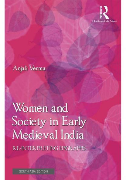Women and Society in Early Medieval India Re-interpreting Epigraphs