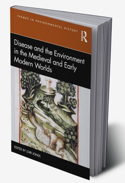 Disease and the Environment in the Medieval and Early Modern Worlds