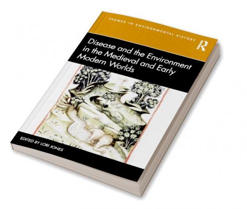 Disease and the Environment in the Medieval and Early Modern Worlds