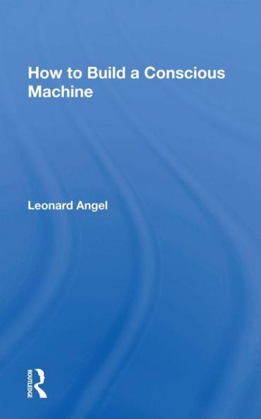 How to Build a Conscious Machine