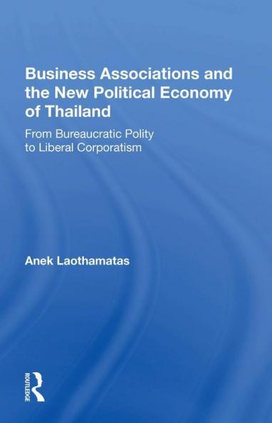 Business Associations and the New Political Economy of Thailand