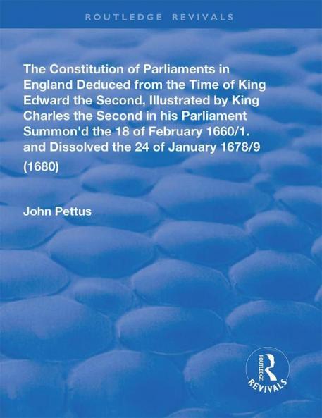Constitution of Parliaments in England deduced from the time of King Edward the Second