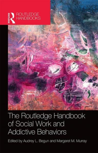 Routledge Handbook of Social Work and Addictive Behaviors