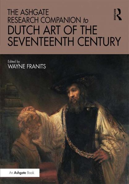 Ashgate Research Companion to Dutch Art of the Seventeenth Century