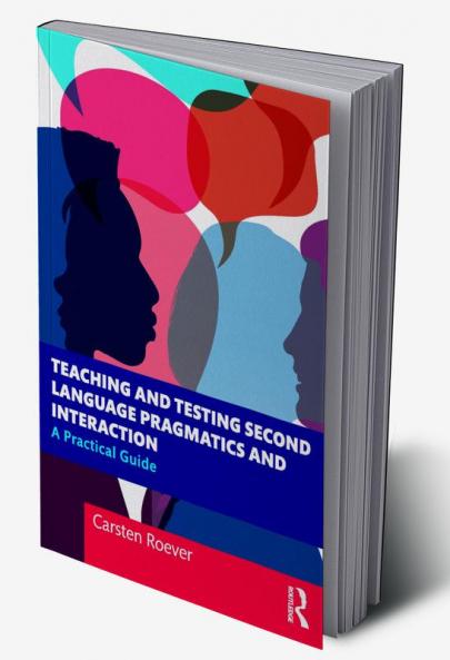 Teaching and Testing Second Language Pragmatics and Interaction