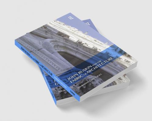 John Ruskin and the Fabric of Architecture