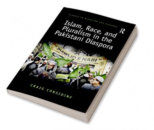 Islam Race and Pluralism in the Pakistani Diaspora