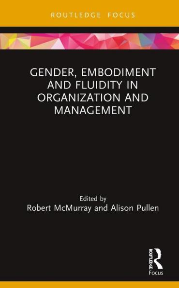 Gender Embodiment and Fluidity in Organization and Management